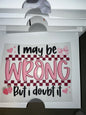 I may be wrong DTF Transfer