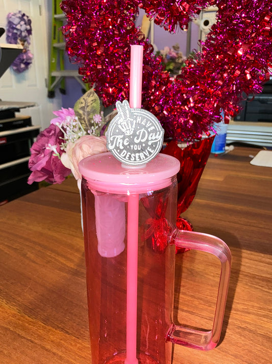 Have the day you deserve straw topper