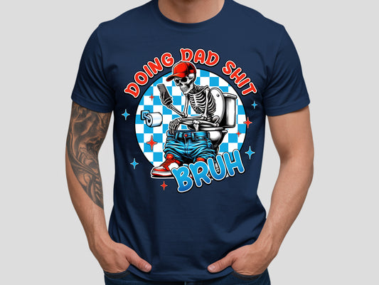Doing dad shit bruh t-shirt