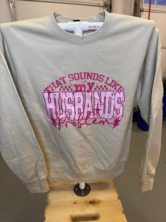 SOUNDS LIKE MY HUSBANDS PROBLEM CREWNECK